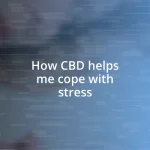 How CBD helps me cope with stress