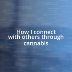 How I connect with others through cannabis