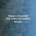 How I created my own cannabis strain