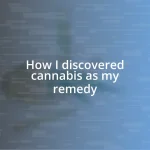 How I discovered cannabis as my remedy