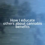 How I educate others about cannabis benefits