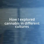 How I explored cannabis in different cultures