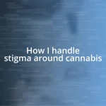 How I handle stigma around cannabis