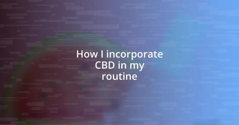 How I incorporate CBD in my routine