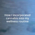 How I incorporated cannabis into my wellness routine