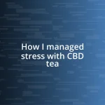 How I managed stress with CBD tea