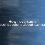 How I overcame misconceptions about cannabis