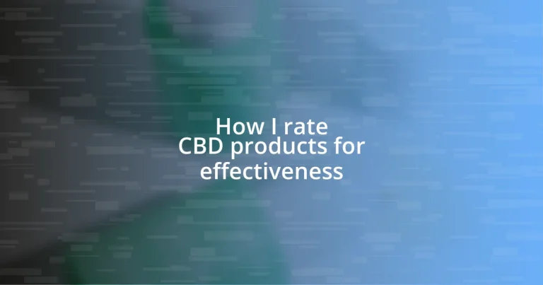 How I rate CBD products for effectiveness