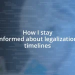 How I stay informed about legalization timelines