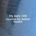 My daily CBD routine for better health