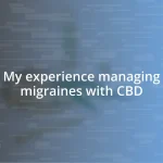 My experience managing migraines with CBD