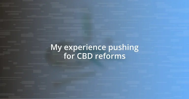 My experience pushing for CBD reforms