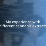 My experience with different cannabis extracts