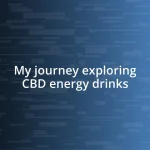 My journey exploring CBD energy drinks