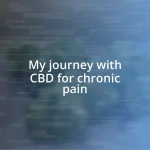 My journey with CBD for chronic pain