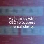 My journey with CBD to support mental clarity