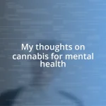 My thoughts on cannabis for mental health