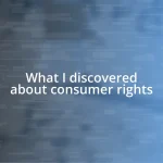 What I discovered about consumer rights