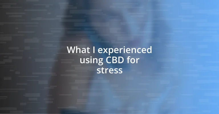 What I experienced using CBD for stress