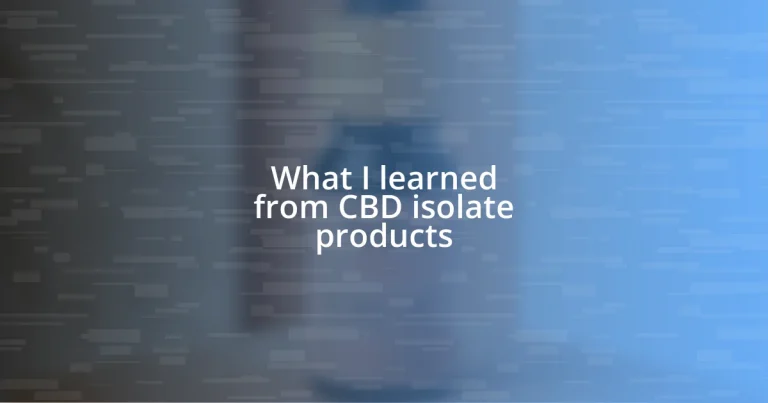 What I learned from CBD isolate products