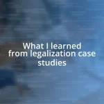 What I learned from legalization case studies