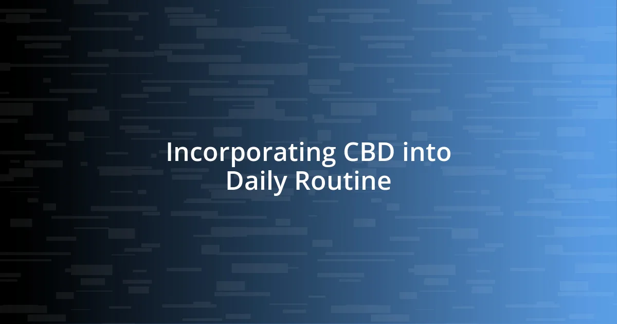 Incorporating CBD into Daily Routine