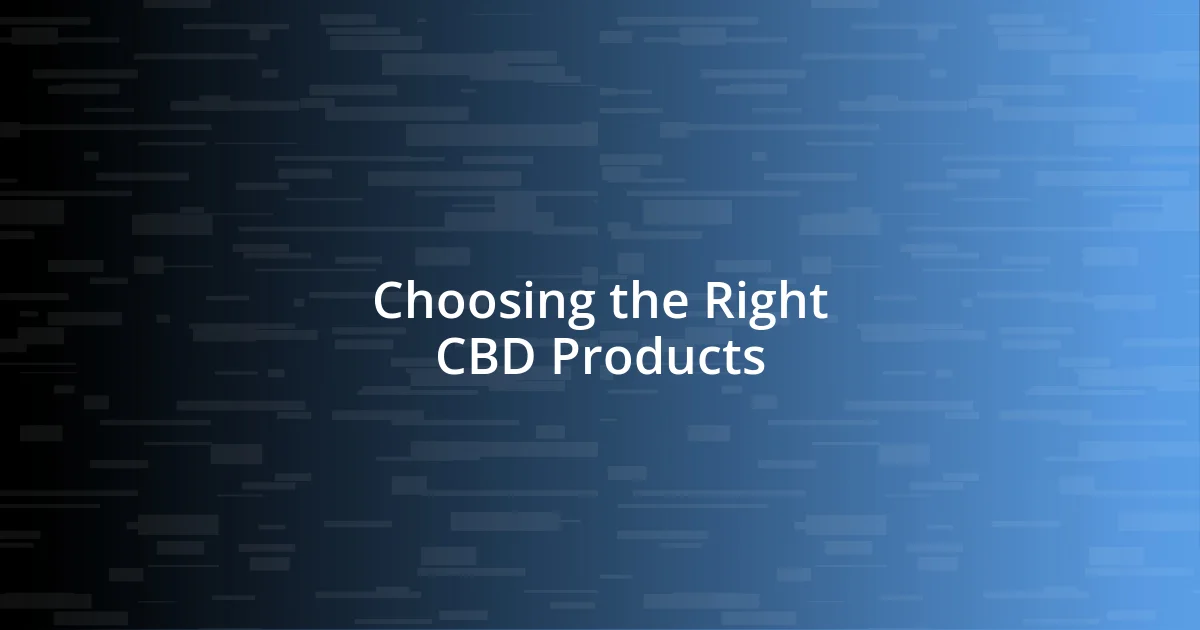 Choosing the Right CBD Products