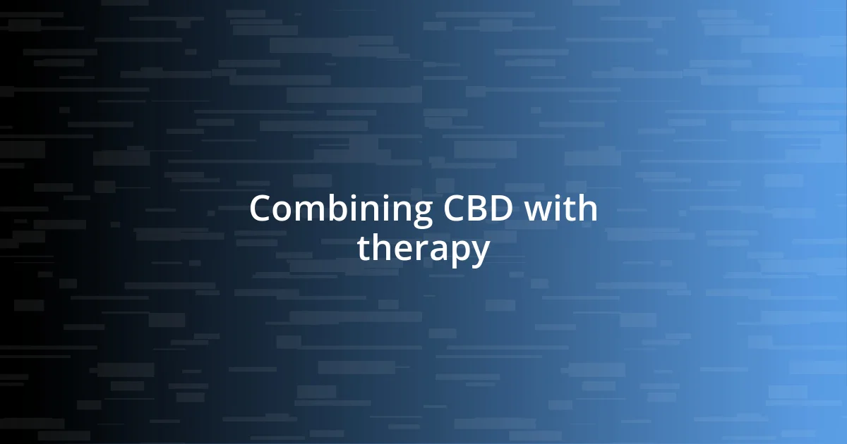 Combining CBD with therapy