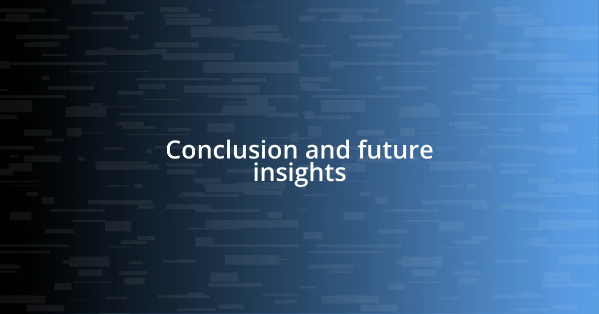 Conclusion and future insights