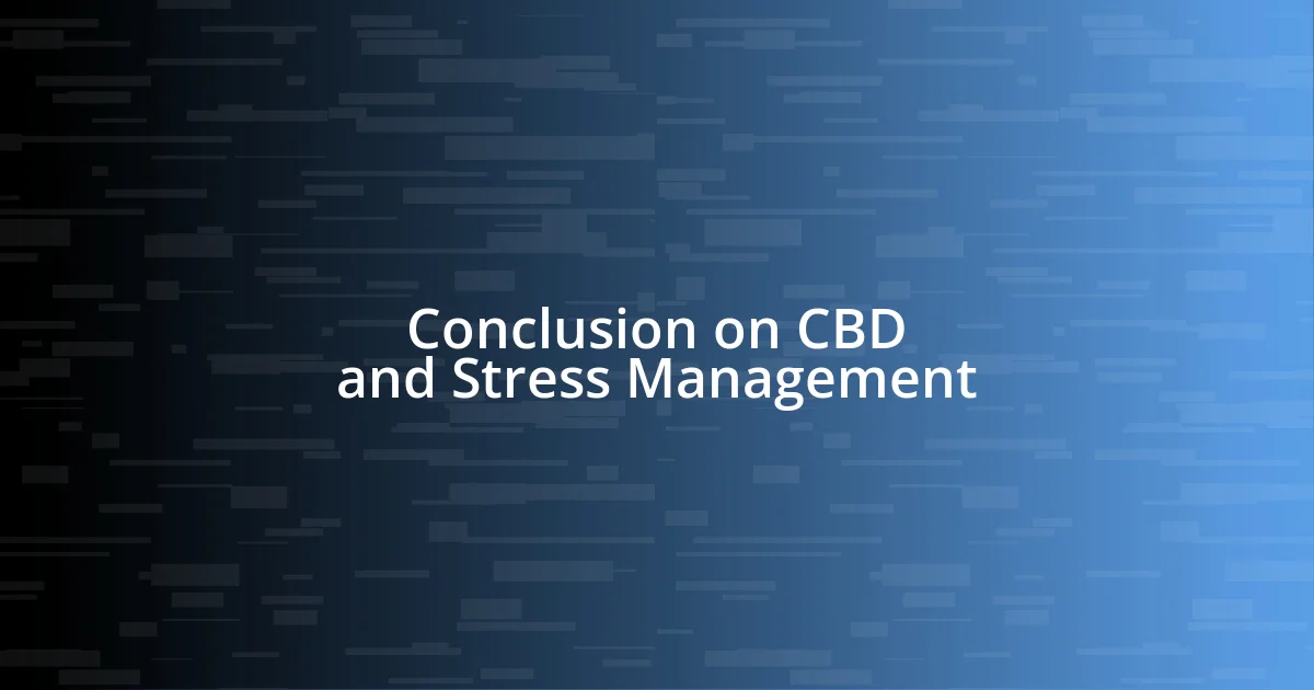 Conclusion on CBD and Stress Management