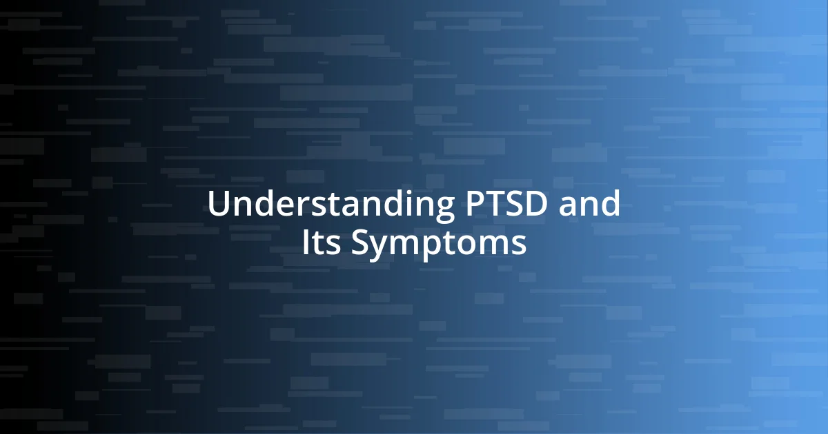 Understanding PTSD and Its Symptoms