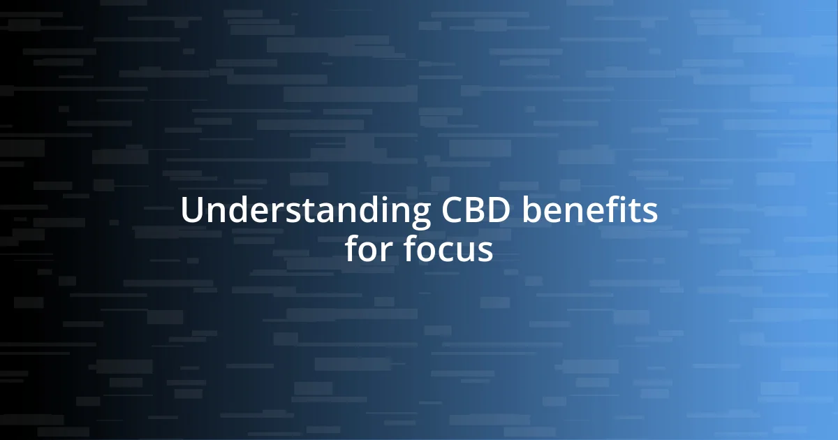 Understanding CBD benefits for focus