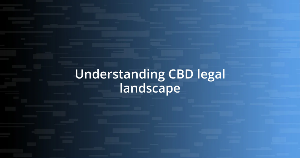 Understanding CBD legal landscape