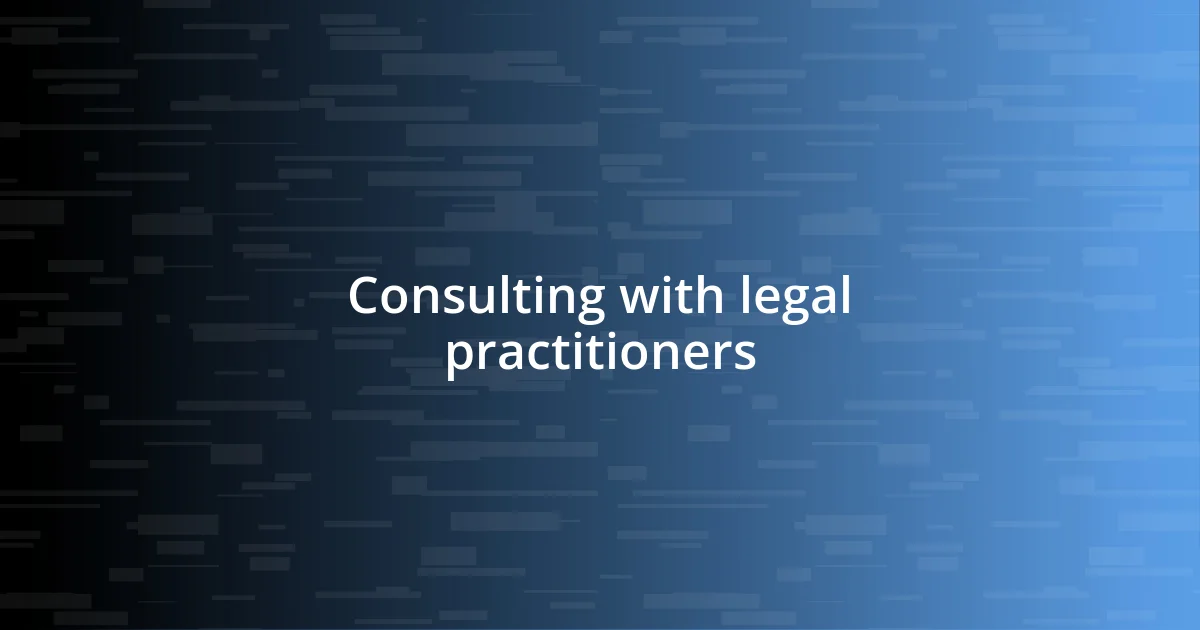 Consulting with legal practitioners