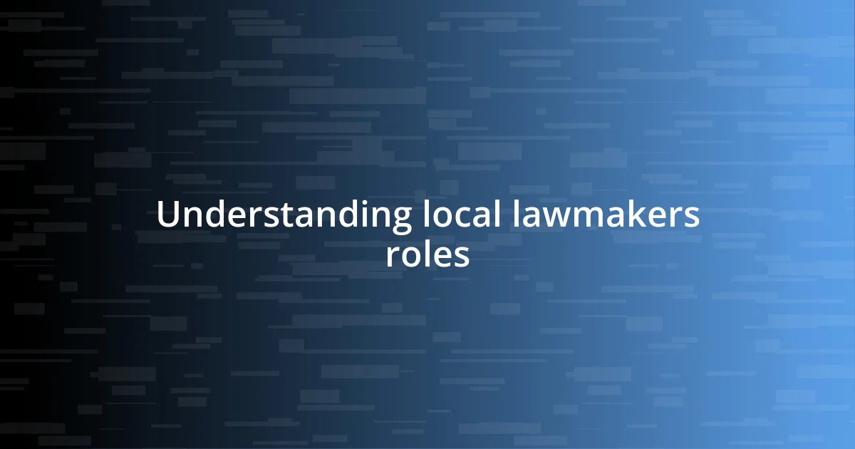 Understanding local lawmakers roles