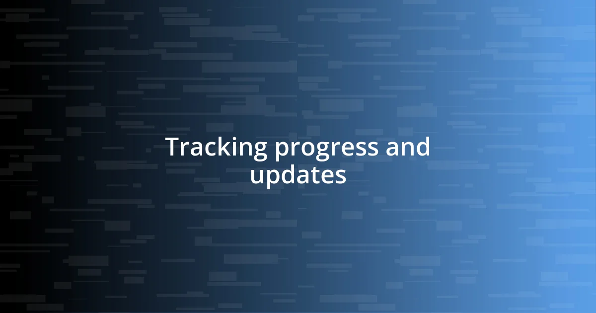 Tracking progress and updates