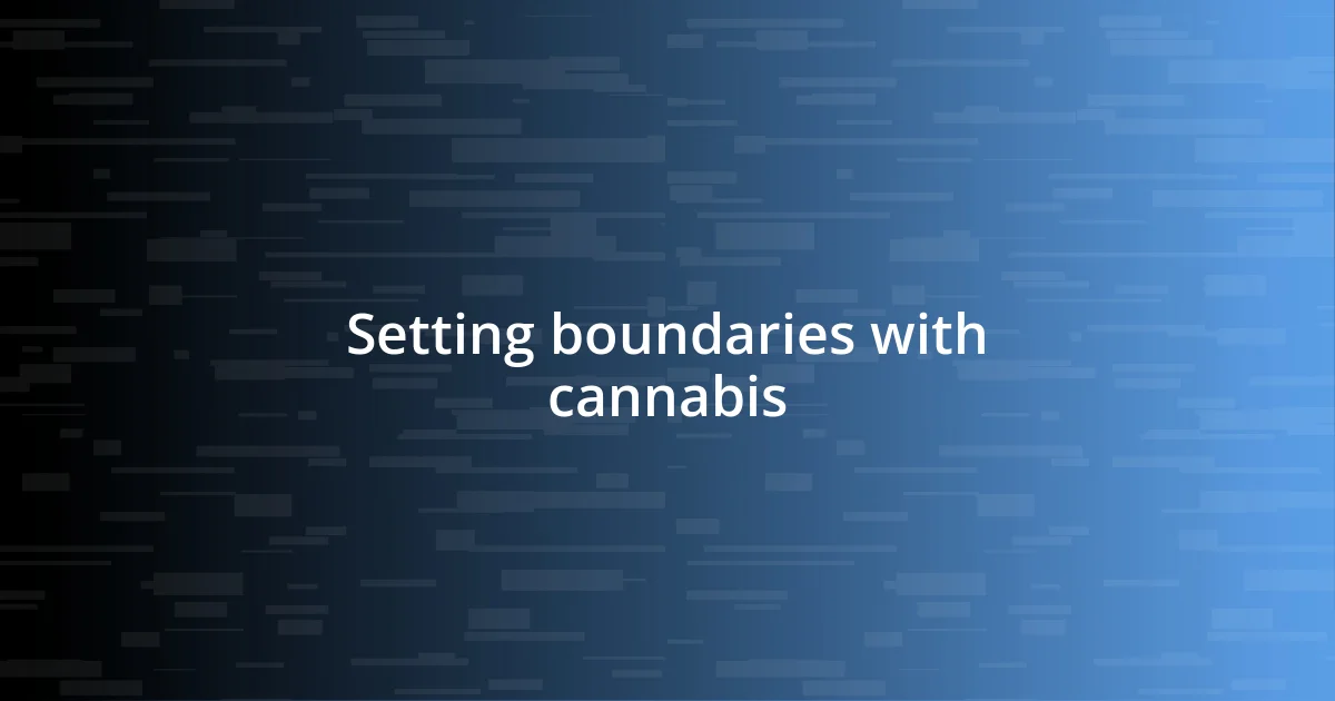 Setting boundaries with cannabis