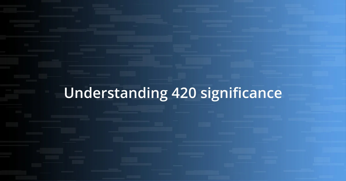 Understanding 420 significance