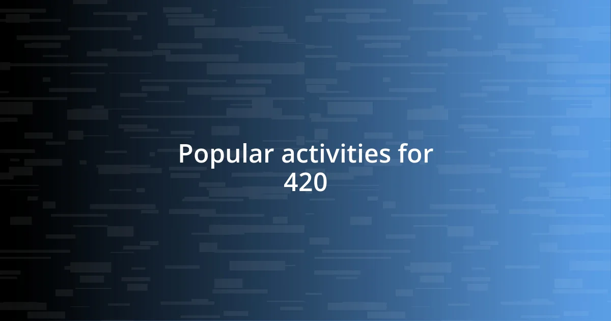 Popular activities for 420