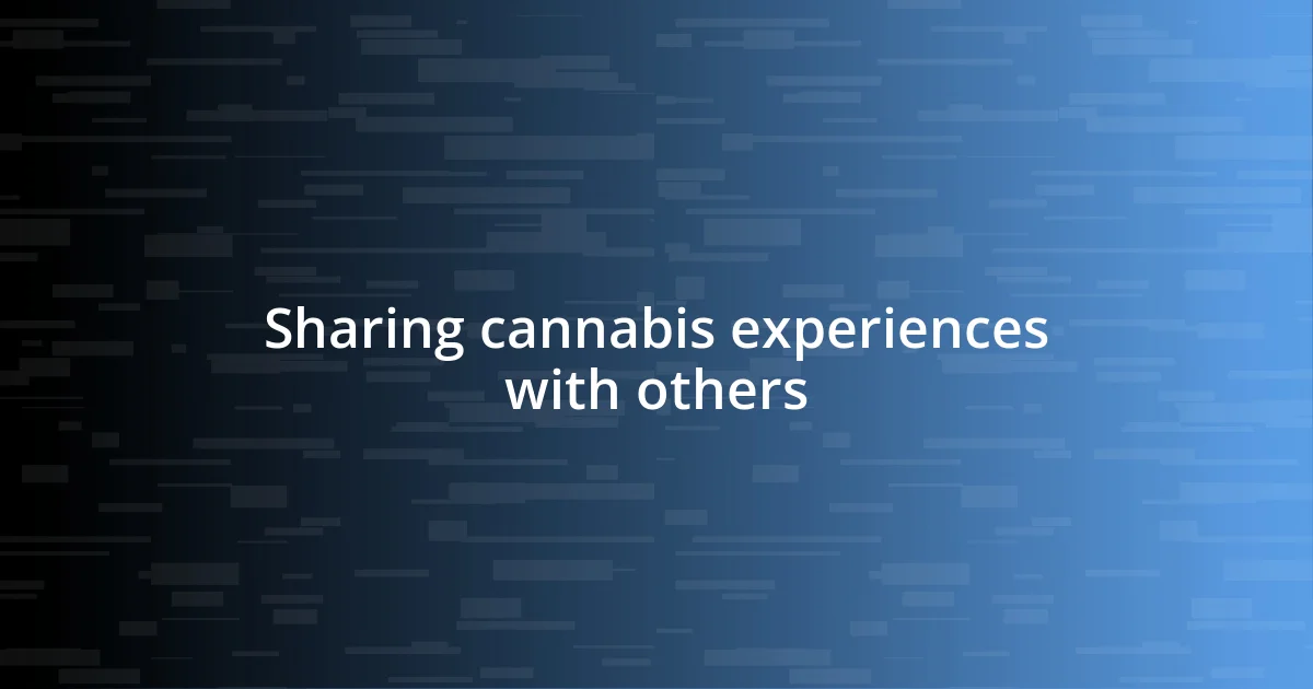 Sharing cannabis experiences with others