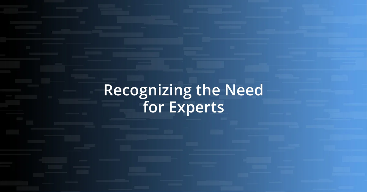 Recognizing the Need for Experts