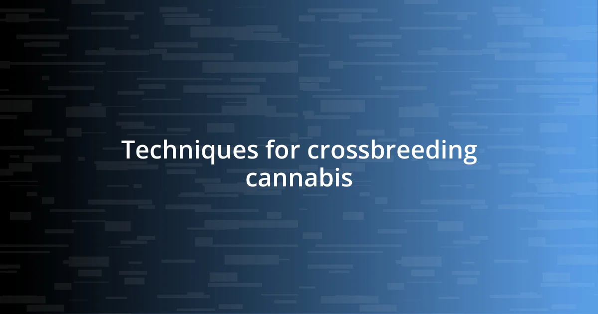 Techniques for crossbreeding cannabis