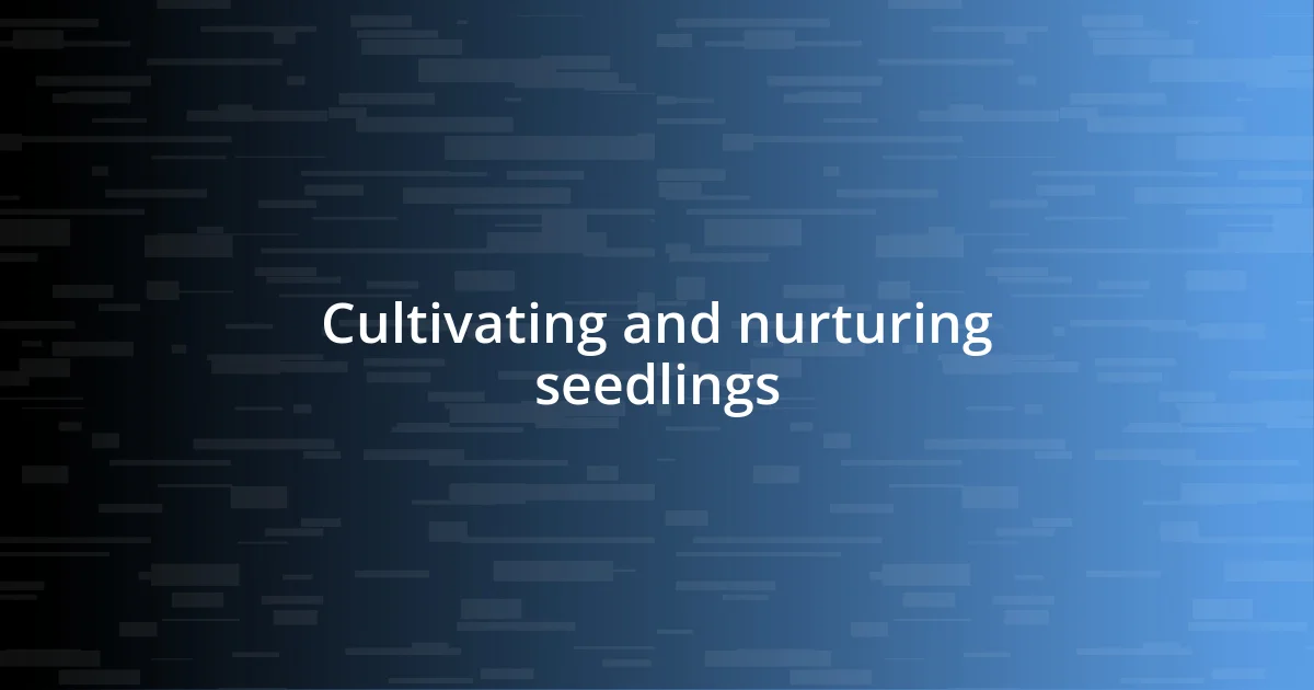 Cultivating and nurturing seedlings