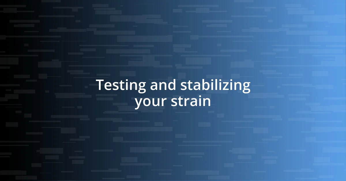 Testing and stabilizing your strain