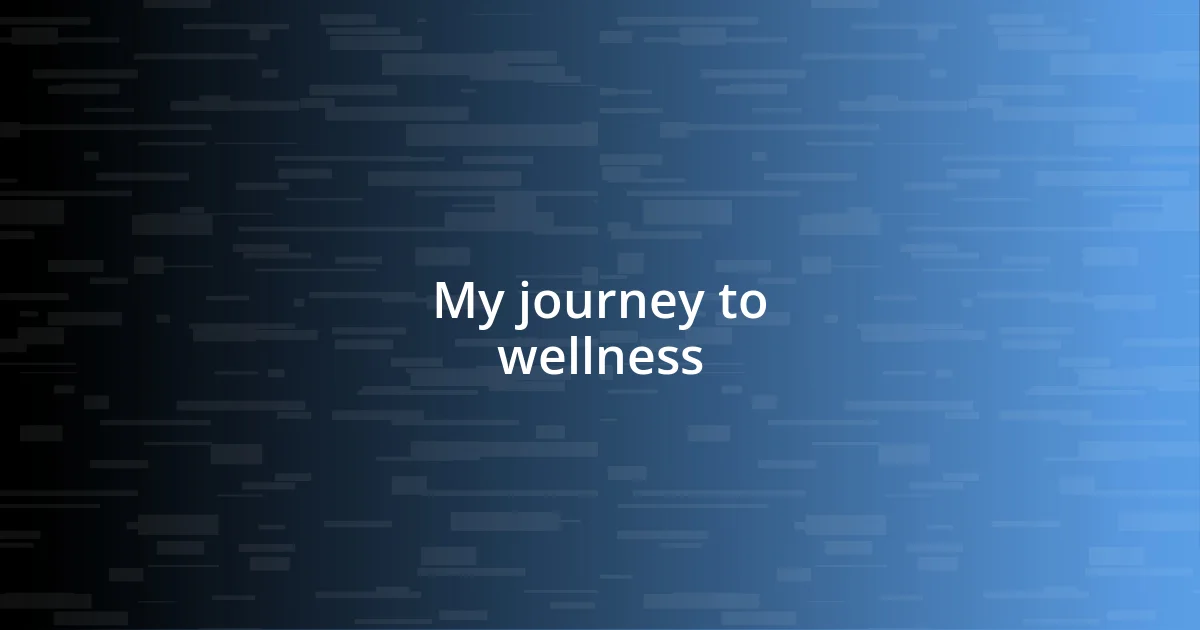 My journey to wellness