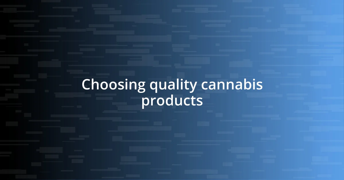 Choosing quality cannabis products