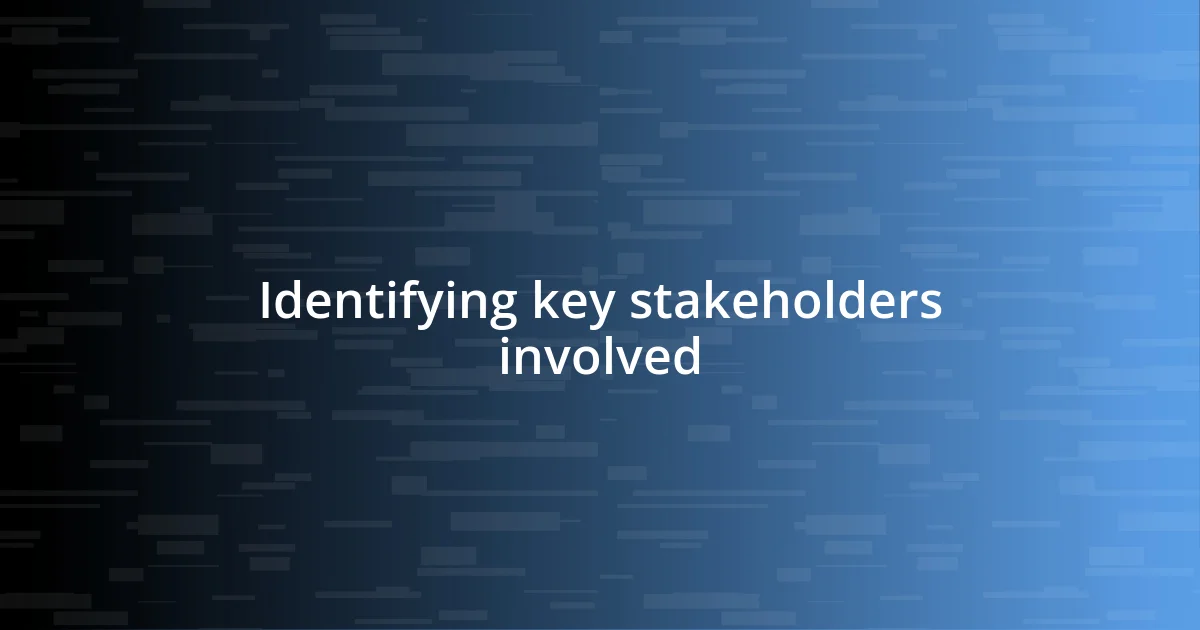 Identifying key stakeholders involved