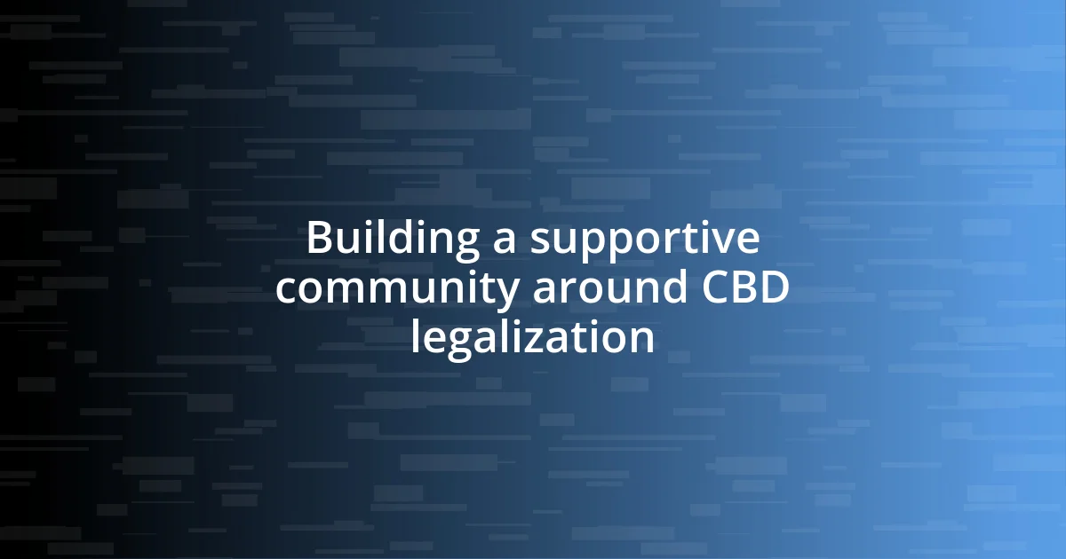 Building a supportive community around CBD legalization