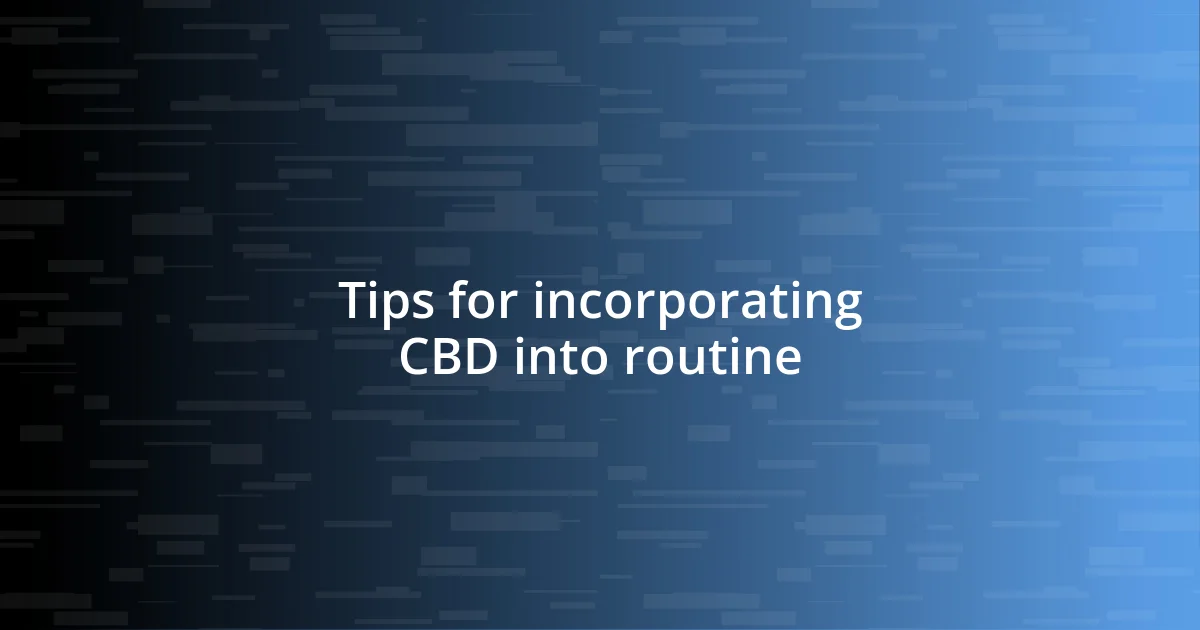 Tips for incorporating CBD into routine