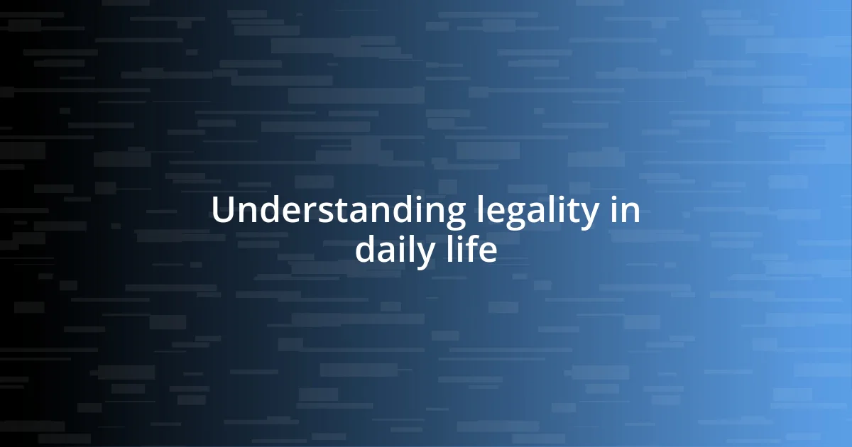 Understanding legality in daily life